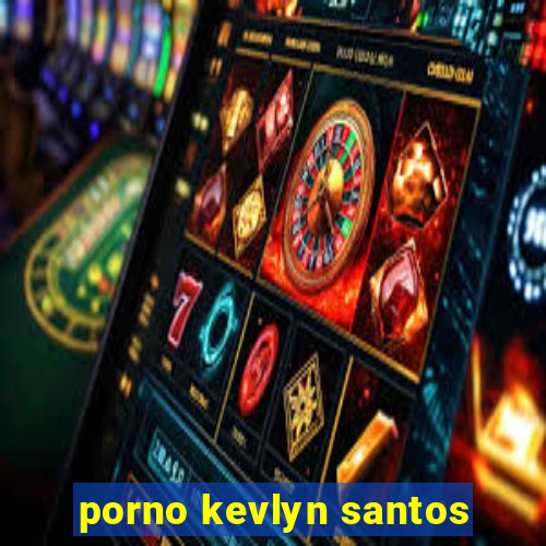 porno kevlyn santos